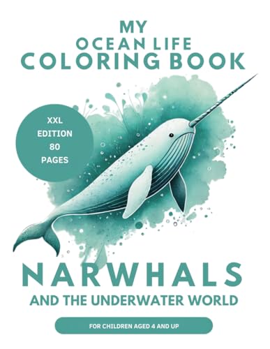 My Ocean Life Coloring Book Narwhals and the Underwater World XXL Edition Narwhale coloring fun for kids aged 4 to 8 Present for Children: 80 Pages of ... and fine motor skills (My Coloring Book) von Independently published