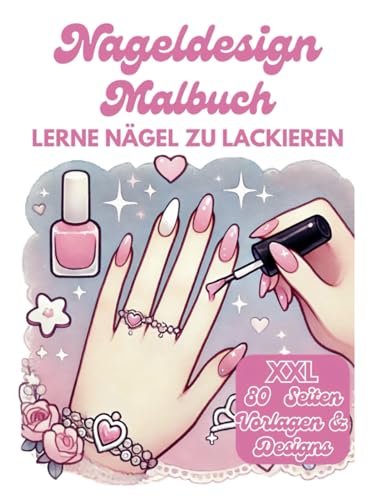 Nageldesign Nagellack Malbuch XXL: 80 Seiten Vorlagen & Designs zum Nägel Lackieren Lernen für Kinder Mädchen: Kreative Vorlagen, um Nägel selbst zu ... – Perfekt für Mädchen und Jungen ab 5 Jahren Nageldesign Nagellack Malbuch XXL: 80 Seiten Vorlagen & Designs zum Nägel Lackieren Lernen für Kinder Mädchen: Kreative Vorlagen, um Nägel selbst zu ... – Perfekt für Mädchen und Jungen ab 5 Jahren von Independently published