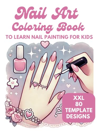 Nail Art Coloring Book XXL 80 Fun & Creative Designs to learn Nail Painting for Kids - Present for Girls and Boys: Practice Nail Art like a ... children ages 5 and up (My Coloring Book) von Independently published