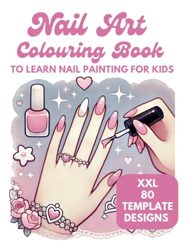 Nail Art Colouring Book XXL 80 Fun & Creative Designs to learn Nail Painting for Kids - Present for Girls and Boys: Practice Nail Art like a ... ages 5 and up (My XXL Colouring Book) von Independently published
