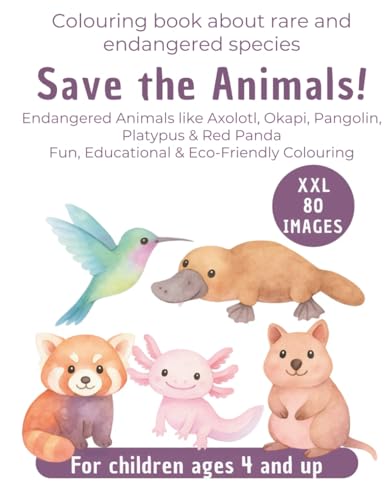 Save the Animals! Colouring Book for Kids ages 4 and up: 80 Endangered Species like Axolotl, Okapi, Pangolin, Platypus, Red Panda Fun Animal Colouring ... Conservation Message (My XXL Colouring Book) von Independently published