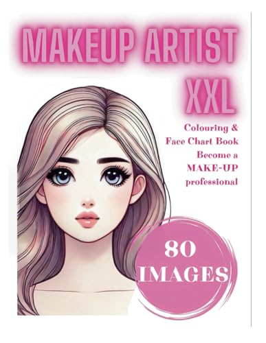 XXL Makeup Artist Face Chart Colouring Book for Kids Become a Make-Up Professional Learn Make-up art: 80 Creative Pages for Boys and Girls Aged 4-12 ... children make up kit (My XXL Colouring Book) von Independently published