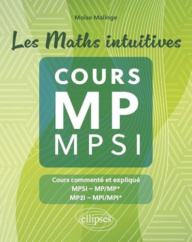Les Maths intuitives - Cours MP / MPSI: Cours commenté et expliqué MPSI-MP/MP*, MP2I-MPI/MPI* von Ellipses