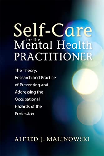 Self-Care for the Mental Health Practitioner: The Theory, Research and Practice of Preventing and Addressing the Occupational Hazards of the Profession