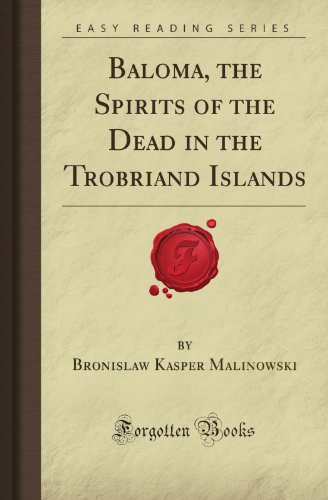 Baloma, the Spirits of the Dead in the Trobriand Islands (Forgotten Books)