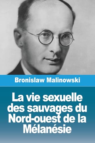 La vie sexuelle des sauvages du Nord-ouest de la Mélanésie von Prodinnova