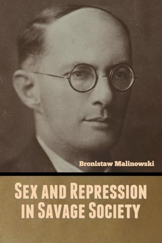 Sex and Repression in Savage Society von Bibliotech Press