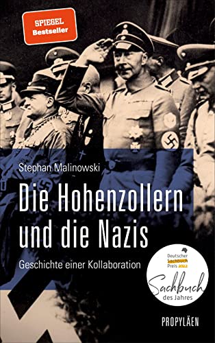Die Hohenzollern und die Nazis: Geschichte einer Kollaboration | Ausgezeichnet mit dem Deutschen Sachbuchpreis 2022 von Propyläen