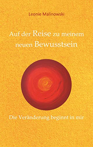 Auf der Reise zu meinem neuen Bewusstsein: Die Veränderung beginnt in mir