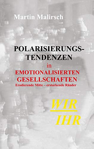 Polarisierungstendenzen in emotionalisierten Gesellschaften: Erodierende Mitte – erstarkende Ränder
