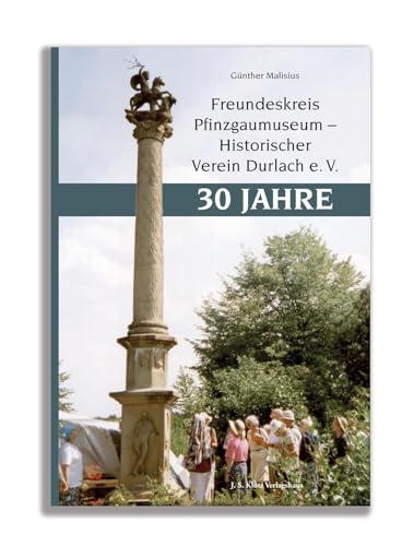 Freundeskreis Pfinzgaumuseum – Historischer Verein Durlach e. V. 30 Jahre von J. S. Klotz Verlagshaus