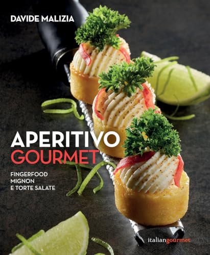 Aperitivo gourmet. Fingerfood, mignon e torte salate (Extra) von Italian Gourmet