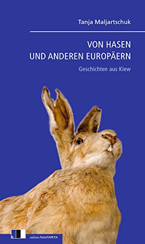 VON HASEN UND ANDEREN EUROPÄERN: Geschichten aus Kiew von Edition.fotoTAPETA Berlin