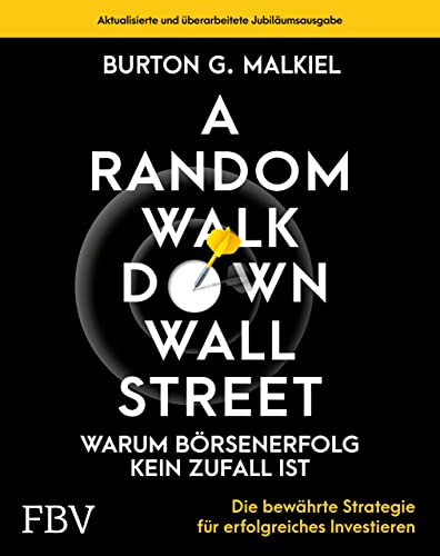 A Random Walk Down Wallstreet – warum Börsenerfolg kein Zufall ist: Die bewährte Strategie für erfolgreiches Investieren von FinanzBuch Verlag