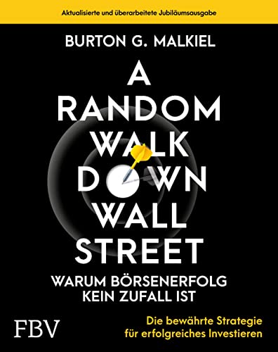 A Random Walk Down Wallstreet – warum Börsenerfolg kein Zufall ist: Die bewährte Strategie für erfolgreiches Investieren von Finanzbuch Verlag