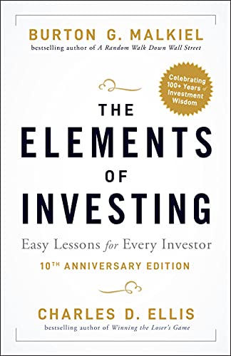 The Elements of Investing: Easy Lessons for Every Investor: Easy Lessons for Every Investor, 10th Anniversary Edition