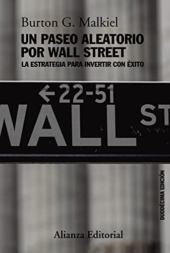 Un paseo aleatorio por Wall Street: La estrategia para invertir con éxito (Duodécima edición) (Alianza Ensayo, Band 787)