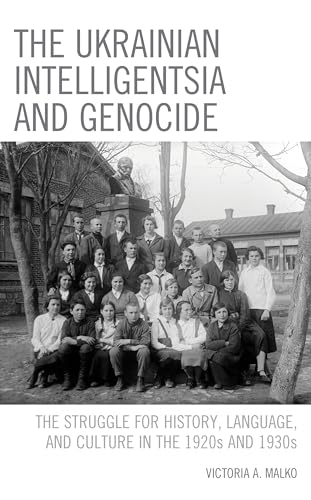 The Ukrainian Intelligentsia and Genocide: The Struggle for History, Language, and Culture in the 1920s and 1930s von Lexington Books