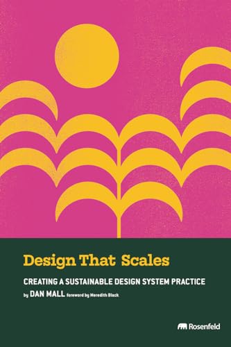 Design That Scales: Creating a Sustainable Design System Practice von Rosenfeld Media