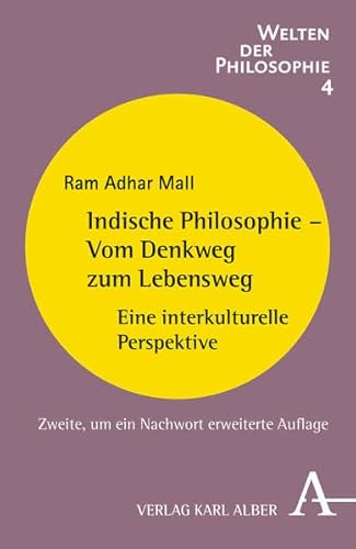 Indische Philosophie - Vom Denkweg zum Lebensweg: Eine interkulturelle Perspektive (Welten der Philosophie, Band 4) von Verlag Karl Alber