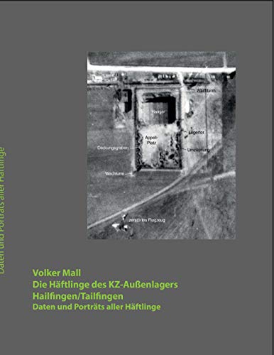 Die Häftlinge des KZ-Außenlagers Hailfingen/Tailfingen: Daten und Porträts aller Häftlinge von Books on Demand