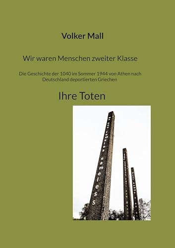 Wir waren Menschen zweiter Klasse. Die Geschichte der 1040 im Sommer 1944 von Athen nach Deutschland deportierten Griechen Ihre Toten: Ihre Toten ... KZ Gedenkstätte Hailfingen/Tailfingen) von Book on Demand