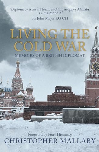 Living the Cold War: Memoirs of a British Diplomat von Amberley Publishing