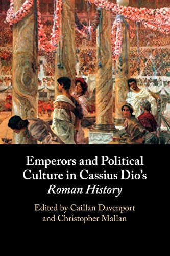 Emperors and Political Culture in Cassius Dio's Roman History von Cambridge University Press