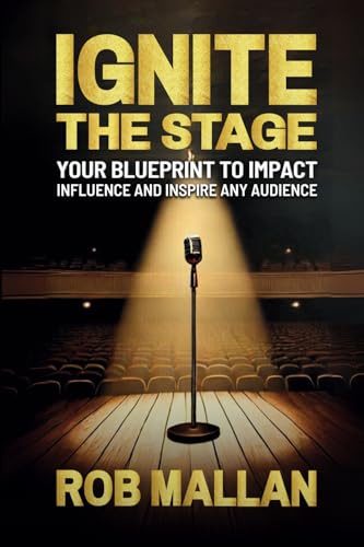 Ignite The Stage: Your Blueprint To Impact, Influence, And Inspire Any Audience von Thought Leaders Press