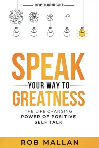 Speak Your Way To Greatness: The Life Changing Power of Positive Self Talk von Thought Leaders Press