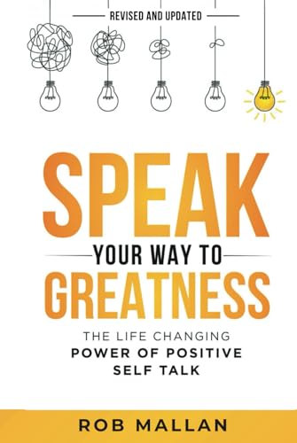 Speak Your Way To Greatness: The Life Changing Power of Positive Self Talk von Thought Leaders Press