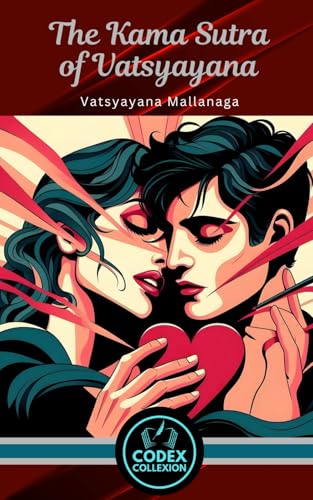 The Kama Sutra of Vatsyayana: The Art of Pleasure, Social Harmony, and the Spiritual Path to Fulfillment