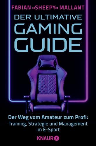 Der ultimative Gaming-Guide: Der Weg vom Amateur zum Profi: Training, Strategie und Management im E-Sport