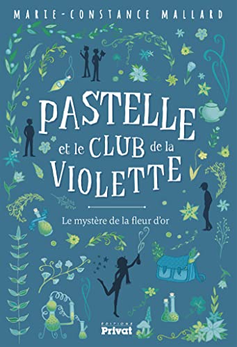 PASTELLE ET LE CLUB DE LA VIOLETTE: Le mystère de la fleur d'or