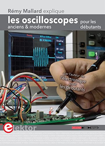 Les oscilloscopes anciens et modernes pour les débutants: Rémy Mallard explique von PUBLITR ELEKTOR