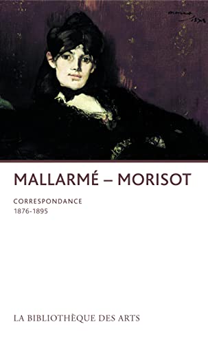 Stéphane Mallarmé - Berthe Morisot. Correspondance: Correspondance 1876-1895 von BIB DES ARTS