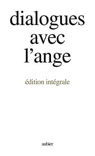 Dialogues avec l'ange, édition intégrale: - UN DOCUMENT RECUEILLI PAR GITTA MALLASZ von AUBIER