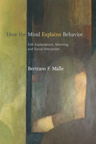 How the Mind Explains Behavior: Folk Explanations, Meaning, and Social Interaction (A Bradford Book)