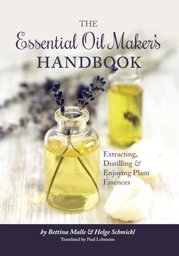 The Essential Oil Maker's Handbook: Extracting, Distilling & Enjoying Plant Essences von Spikehorn Press