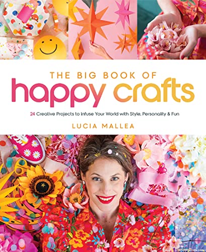 The Big Book of Happy Crafts: 24 Creative Projects to Infuse Your World With Style, Personality & Fun von Schiffer Publishing Ltd