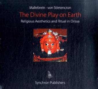 The Divine Play on Earth: Religious Aestetics and Ritual in Orissa von Synchron