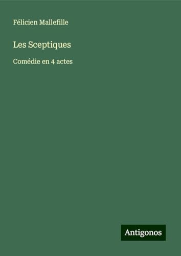 Les Sceptiques: Comédie en 4 actes von Antigonos Verlag