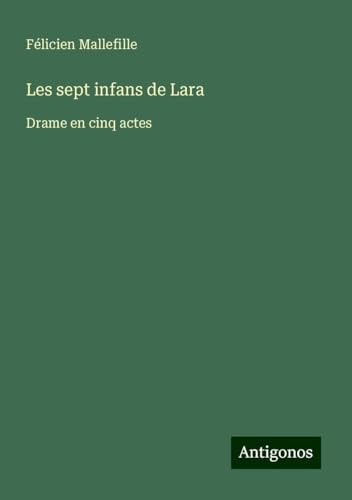 Les sept infans de Lara: Drame en cinq actes von Antigonos Verlag
