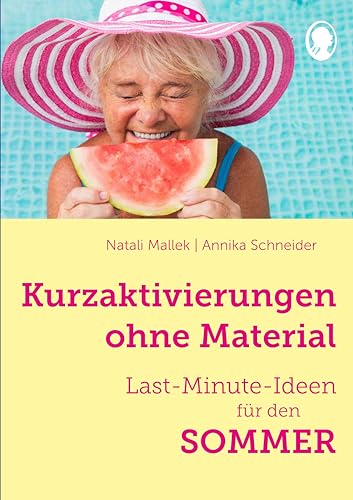 Kurzaktivierungen ohne Material. Last-Minute-Ideen für den Sommer: Sinnvolle Beschäftigungsideen für Senioren - auch mit Demenz (Demenz. Ratgeber. Beschäftigung. Aktivierung. Gedächtnistraining) von SingLiesel