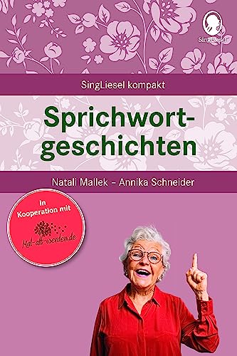 Sprichwortgeschichten. Kurze Geschichten für Senioren. Beschäftigung und Gedächtnistraining. Beliebt und bewährt bei Senioren