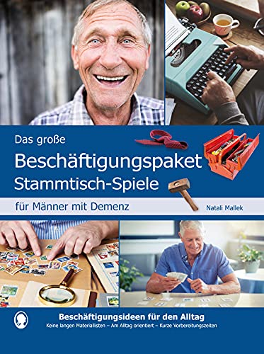 Das große Beschäftigungs- und Ideenbuch für Männer mit Demenz: Beschäftigungsideen für den Alltag. Keine langen Materiallisten. Am Alltag orientiert. Kurze Vorbereitungszeiten