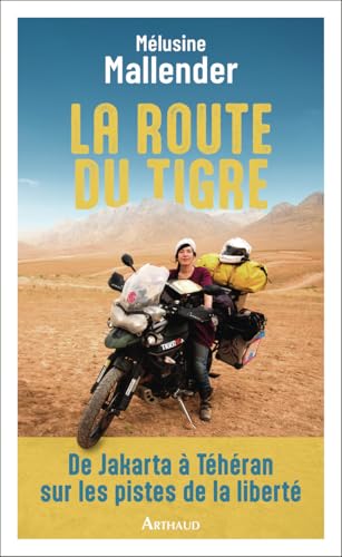 La route du tigre: De Jakarta à Téhéran sur les pistes de la liberté La route du tigre: De Jakarta à Téhéran sur les pistes de la liberté von ARTHAUD