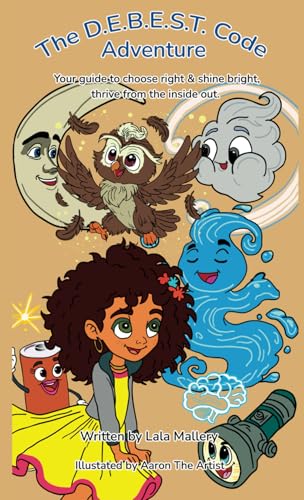 The D.E.B.E.S.T. Code Adventure: Your guide to choose right & shine bright, thrive from the inside out. The D.E.B.E.S.T. Code Adventure: Your guide to choose right & shine bright, thrive from the inside out. von Bowker