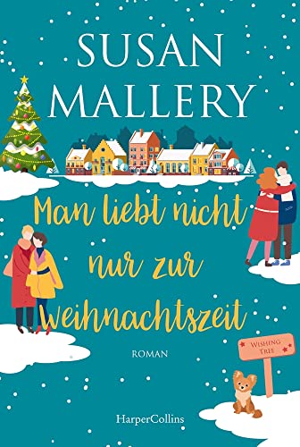 Man liebt nicht nur zur Weihnachtszeit: Zwei neue herzerwärmende Liebesgeschichten der SPIEGEL-Bestsellerautorin | Romantischer Wohlfühlroman in der ... der Welt (Wishing Tree, Band 2) von HarperCollins Taschenbuch