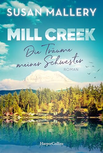 Mill Creek - Die Träume meiner Schwester: Roman | Der emotionale und optimistische neue Sommerroman der New York Times-Bestsellerautorin von »Man liebt nicht nur zur Weihnachtszeit« von HarperCollins
